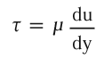 \tau{}=\mu\frac{du}{dy}